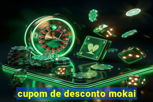 cupom de desconto mokai